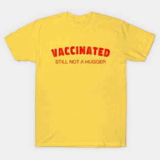 Vaccinated Still Not A Hugger T-Shirt